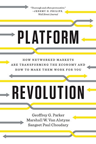 Product Cover Platform Revolution: How Networked Markets Are Transforming the Economy?and How to Make Them Work for You