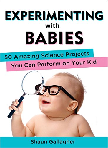 Product Cover Experimenting with Babies: 50 Amazing Science Projects You Can Perform on Your Kid