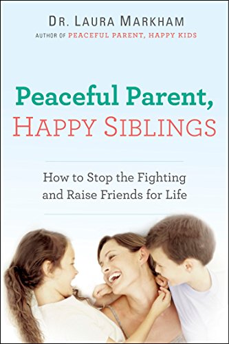 Product Cover Peaceful Parent, Happy Siblings: How to Stop the Fighting and Raise Friends for Life (The Peaceful Parent Series)