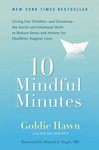 Product Cover 10 Mindful Minutes: Giving Our Children--and Ourselves--the Social and Emotional Skills to Reduce Stress and Anxiety for Healthier, Happy Lives