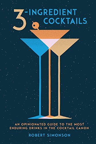 Product Cover 3-Ingredient Cocktails: An Opinionated Guide to the Most Enduring Drinks in the Cocktail Canon