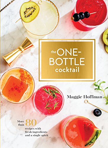 Product Cover The One-Bottle Cocktail: More than 80 Recipes with Fresh Ingredients and a Single Spirit