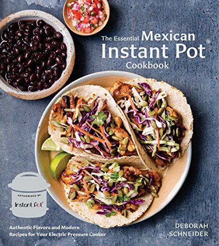 Product Cover The Essential Mexican Instant Pot Cookbook: Authentic Flavors and Modern Recipes for Your Electric Pressure Cooker