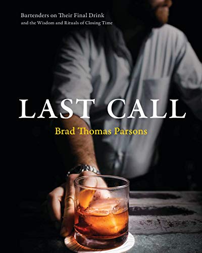 Product Cover Last Call: Bartenders on Their Final Drink and the Wisdom and Rituals of Closing Time
