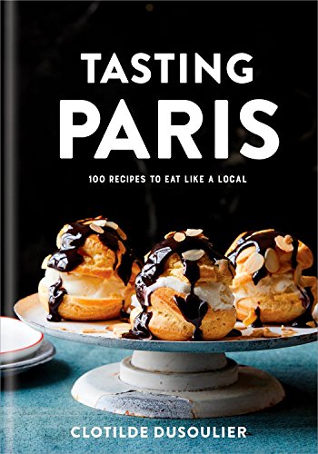 Product Cover Tasting Paris: 100 Recipes to Eat Like a Local: A Cookbook
