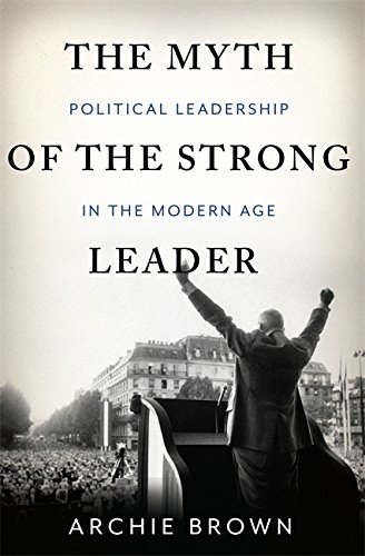 Product Cover The Myth of the Strong Leader: Political Leadership in the Modern Age