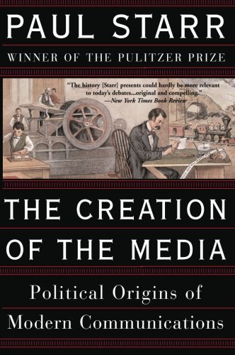 Product Cover The Creation of the Media: Political Origins of Modern Communications