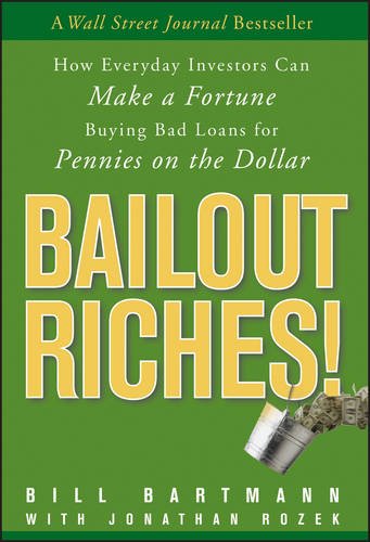 Product Cover Bailout Riches!: How Everyday Investors Can Make a Fortune Buying Bad Loans for Pennies on the Dollar