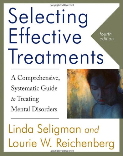 Product Cover Selecting Effective Treatments: A Comprehensive, Systematic Guide to Treating Mental Disorders