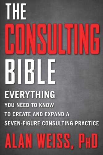 Product Cover The Consulting Bible: Everything You Need to Know to Create and Expand a Seven-Figure Consulting Practice