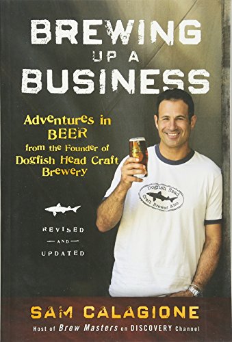 Product Cover Brewing Up a Business: Adventures in Beer from the Founder of Dogfish Head Craft Brewery