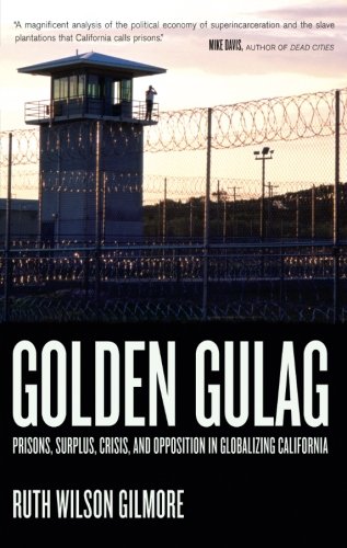 Product Cover Golden Gulag: Prisons, Surplus, Crisis, and Opposition in Globalizing California