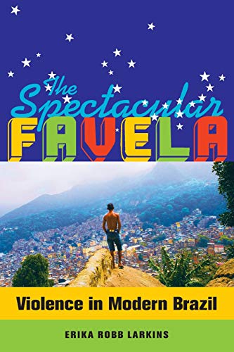 Product Cover The Spectacular Favela: Violence in Modern Brazil (California Series in Public Anthropology)