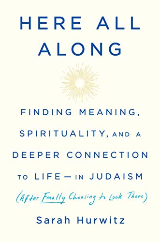 Product Cover Here All Along: Finding Meaning, Spirituality, and a Deeper Connection to Life--in Judaism (After Finally Choosing to Look There)