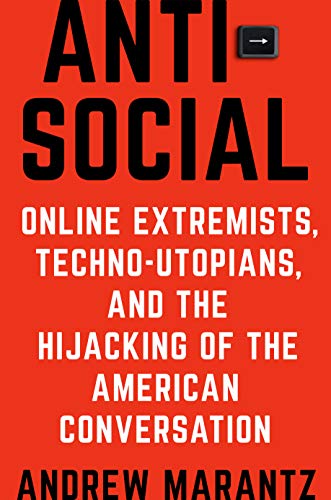 Product Cover Antisocial: Online Extremists, Techno-Utopians, and the Hijacking of the American Conversation