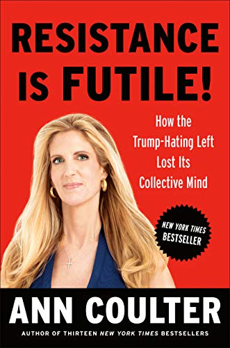 Product Cover Resistance Is Futile!: How the Trump-Hating Left Lost Its Collective Mind