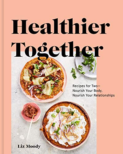 Product Cover Healthier Together: Recipes for Two--Nourish Your Body, Nourish Your Relationships: A Cookbook