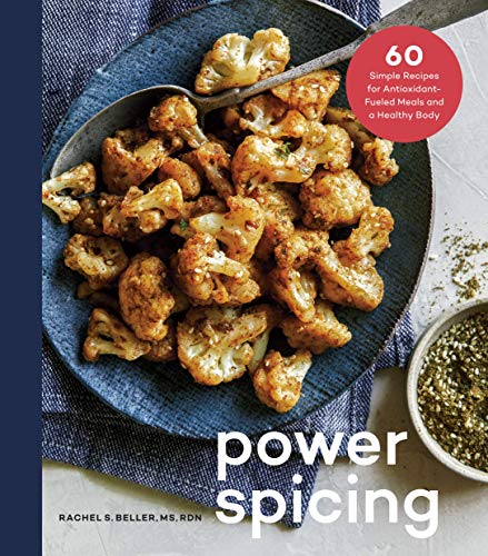 Product Cover Power Spicing: 60 Simple Recipes for Antioxidant-Fueled Meals and a Healthy Body: A Cookbook