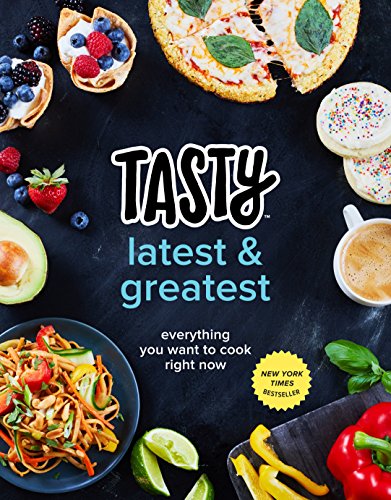 Product Cover Tasty Latest and Greatest: Everything You Want to Cook Right Now (An Official Tasty Cookbook)