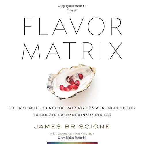 Product Cover The Flavor Matrix: The Art and Science of Pairing Common Ingredients to Create Extraordinary Dishes
