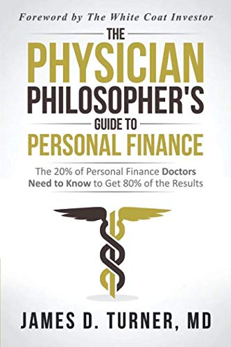 Product Cover The Physician Philosopher's Guide to Personal Finance: The 20% of Personal Finance Doctors Need to Know to Get 80% of the Results