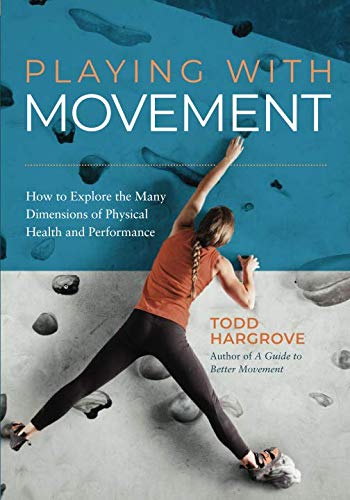 Product Cover Playing With Movement: How to Explore the Many Dimensions of Physical Health and Performance