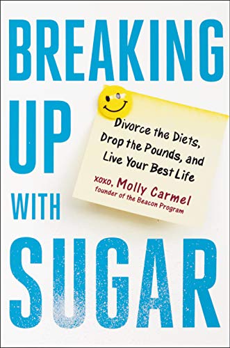 Product Cover Breaking Up With Sugar: Divorce the Diets, Drop the Pounds, and Live Your Best Life