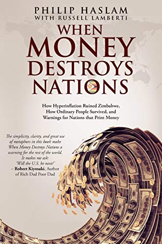 Product Cover When Money Destroys Nations: How Hyperinflation Ruined Zimbabwe, How Ordinary People Survived, and Warnings for Nations that Print Money