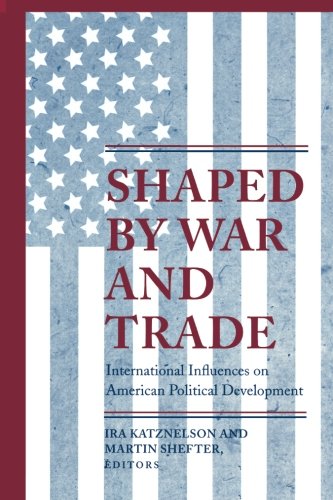 Product Cover Shaped by War and Trade (Princeton Studies in American Politics: Historical, International, and Comparative Perspectives)