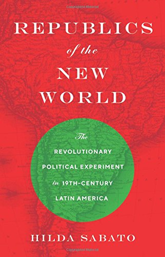 Product Cover Republics of the New World: The Revolutionary Political Experiment in Nineteenth-Century Latin America
