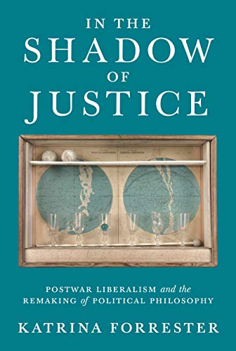 Product Cover In the Shadow of Justice: Postwar Liberalism and the Remaking of Political Philosophy