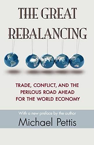 Product Cover The Great Rebalancing: Trade, Conflict, and the Perilous Road Ahead for the World Economy - Updated Edition