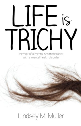 Product Cover Life is Trichy: Memoir of a mental health therapist with a mental health disorder