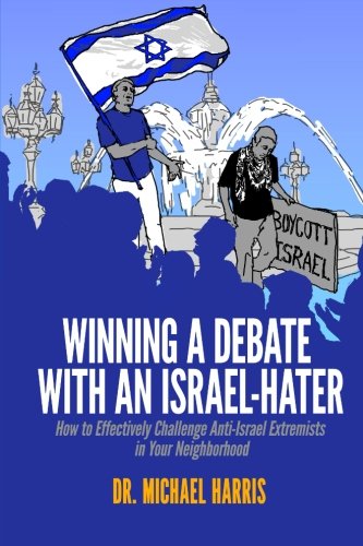 Product Cover Winning A Debate With An Israel-Hater: How to Effectively Challenge Anti-Israel Extremists in Your Neighborhood