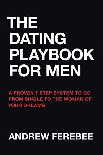 Product Cover The Dating Playbook For Men: A Proven 7 Step System To Go From Single To The Woman Of Your Dreams