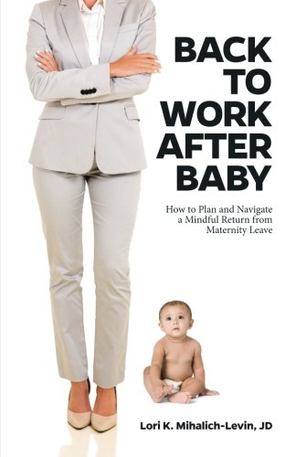 Product Cover Back to Work After Baby: How to Plan and Navigate a Mindful Return From Maternity Leave