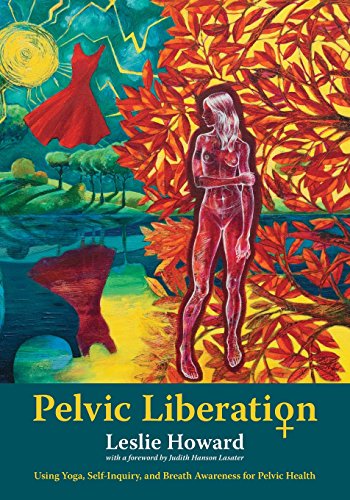 Product Cover Pelvic Liberation: Using Yoga, Self-Inquiry, and Breath Awareness for Pelvic Health
