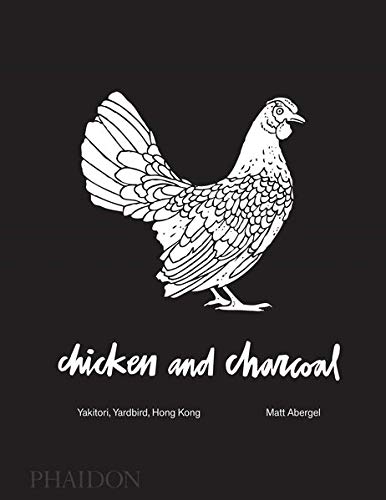 Product Cover Chicken and Charcoal:Yakitori, Yardbird, Hong Kong - Winner of the 2019 James Beard Foundation Book Award
