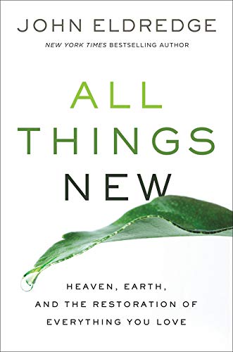 Product Cover All Things New: Heaven, Earth, and the Restoration of Everything You Love