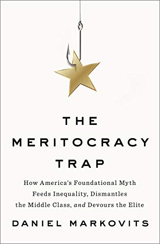 Product Cover The Meritocracy Trap: How America's Foundational Myth Feeds Inequality, Dismantles the Middle Class, and Devours the Elite
