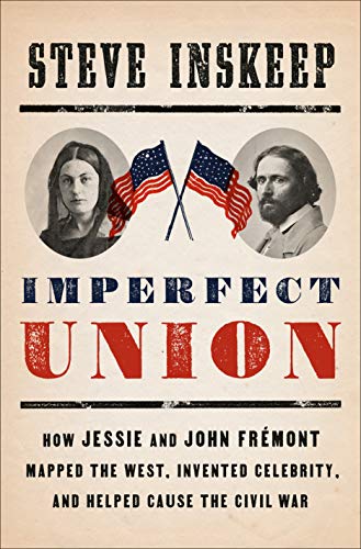 Product Cover Imperfect Union: How Jessie and John Frémont Mapped the West, Invented Celebrity, and Helped Cause the Civil War