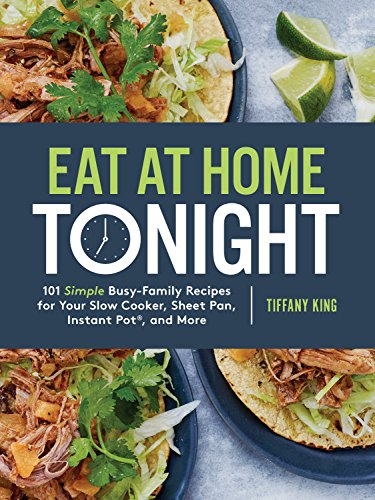 Product Cover Eat at Home Tonight: 101 Simple Busy-Family Recipes for Your Slow Cooker, Sheet Pan, Instant Pot®,  and More: A Cookbook