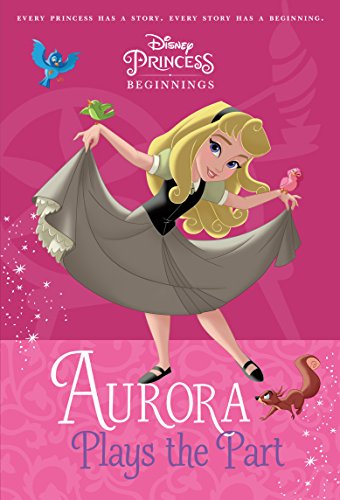 Product Cover Disney Princess Beginnings: Aurora Plays the Part (Disney Princess) (A Stepping Stone Book(TM))