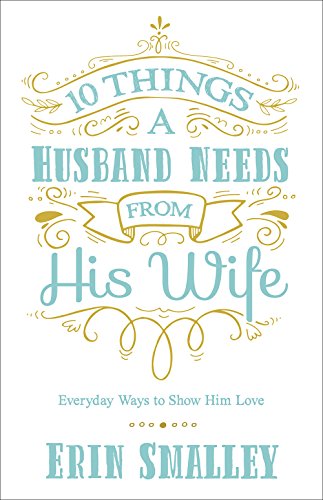 Product Cover 10 Things a Husband Needs from His Wife: Everyday Ways to Show Him Love