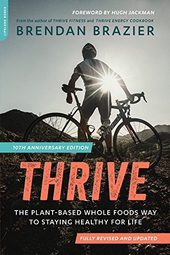 Product Cover Thrive, 10th Anniversary Edition: The Plant-Based Whole Foods Way to Staying Healthy for Life