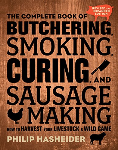 Product Cover The Complete Book of Butchering, Smoking, Curing, and Sausage Making: How to Harvest Your Livestock and Wild Game - Revised and Expanded Edition (Complete Meat)