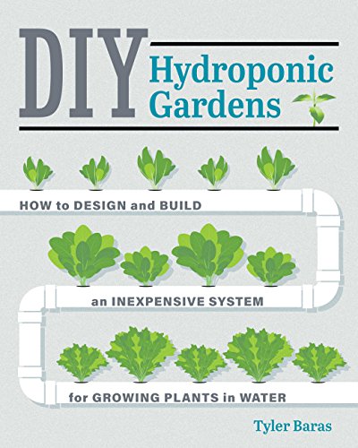 Product Cover DIY Hydroponic Gardens: How to Design and Build an Inexpensive System for Growing Plants in Water