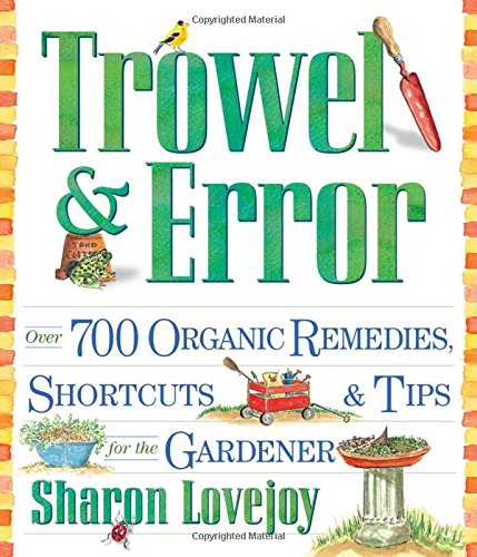 Product Cover Trowel and Error: Over 700 Organic Remedies, Shortcuts, and Tips for the Gardener