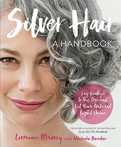 Product Cover Silver Hair: Say Goodbye to the Dye and Let Your Natural Light Shine: A Handbook