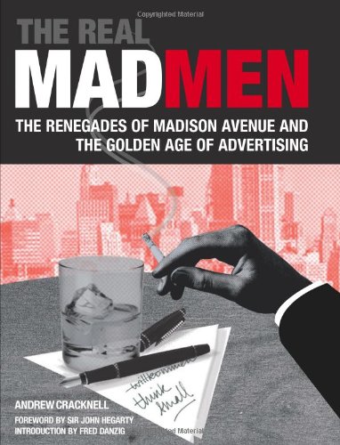 Product Cover The Real Mad Men: The Renegades of Madison Avenue and the Golden Age of Advertising